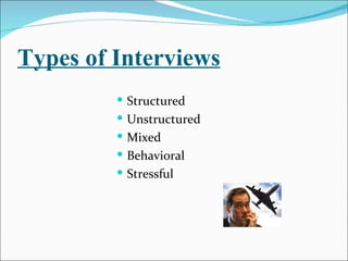 Types of Interviews Structured Unstructured Mixed Behavioral Stressful 