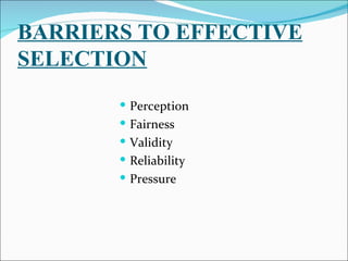 BARRIERS TO EFFECTIVE SELECTION Perception Fairness Validity Reliability Pressure 