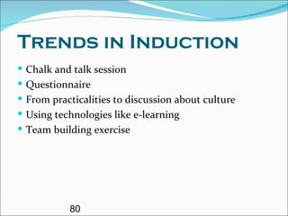 Trends in Induction Chalk and talk session Questionnaire From practicalities to discussion about culture  Using technologies like e-learning Team building exercise 