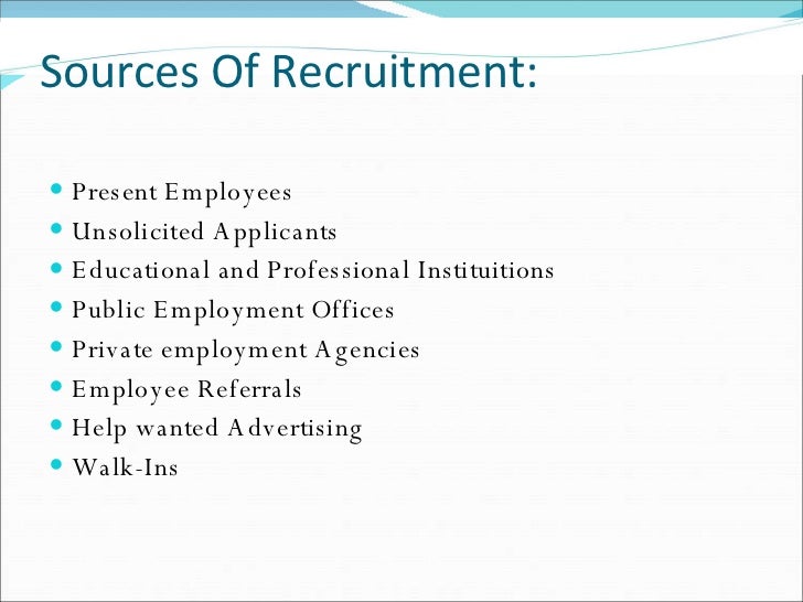 the various sources in recruitment processes Recruitment and selection: hiring the right person will have a significant effect on the recruitment process family members to work in different areas. the various sources in recruitment processes Recruitment and selection: hiring the right person will have a significant effect on the recruitment process family members to work in different areas.