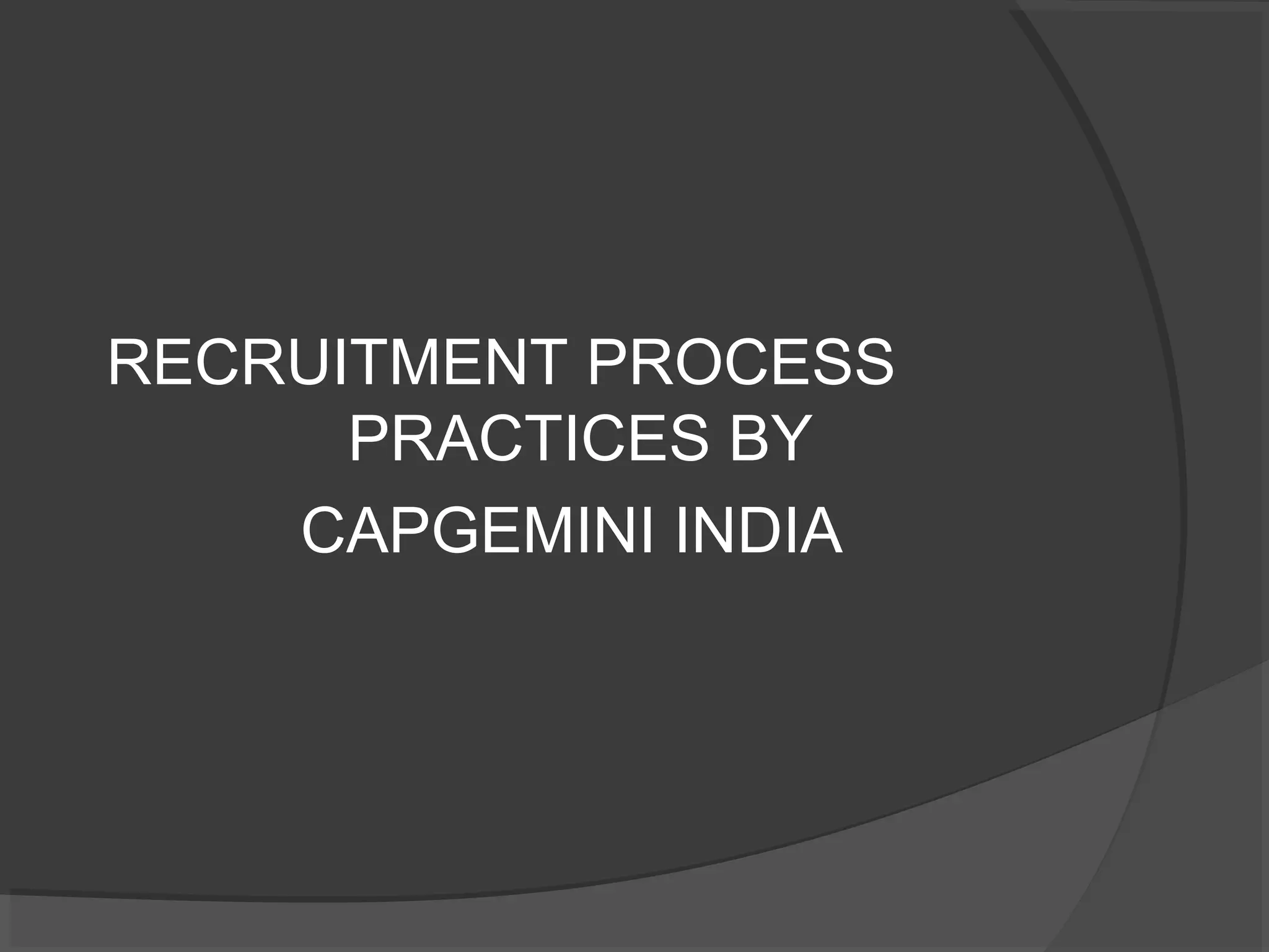 RECRUITMENT PROCESS
PRACTICES BY
CAPGEMINI INDIA
 