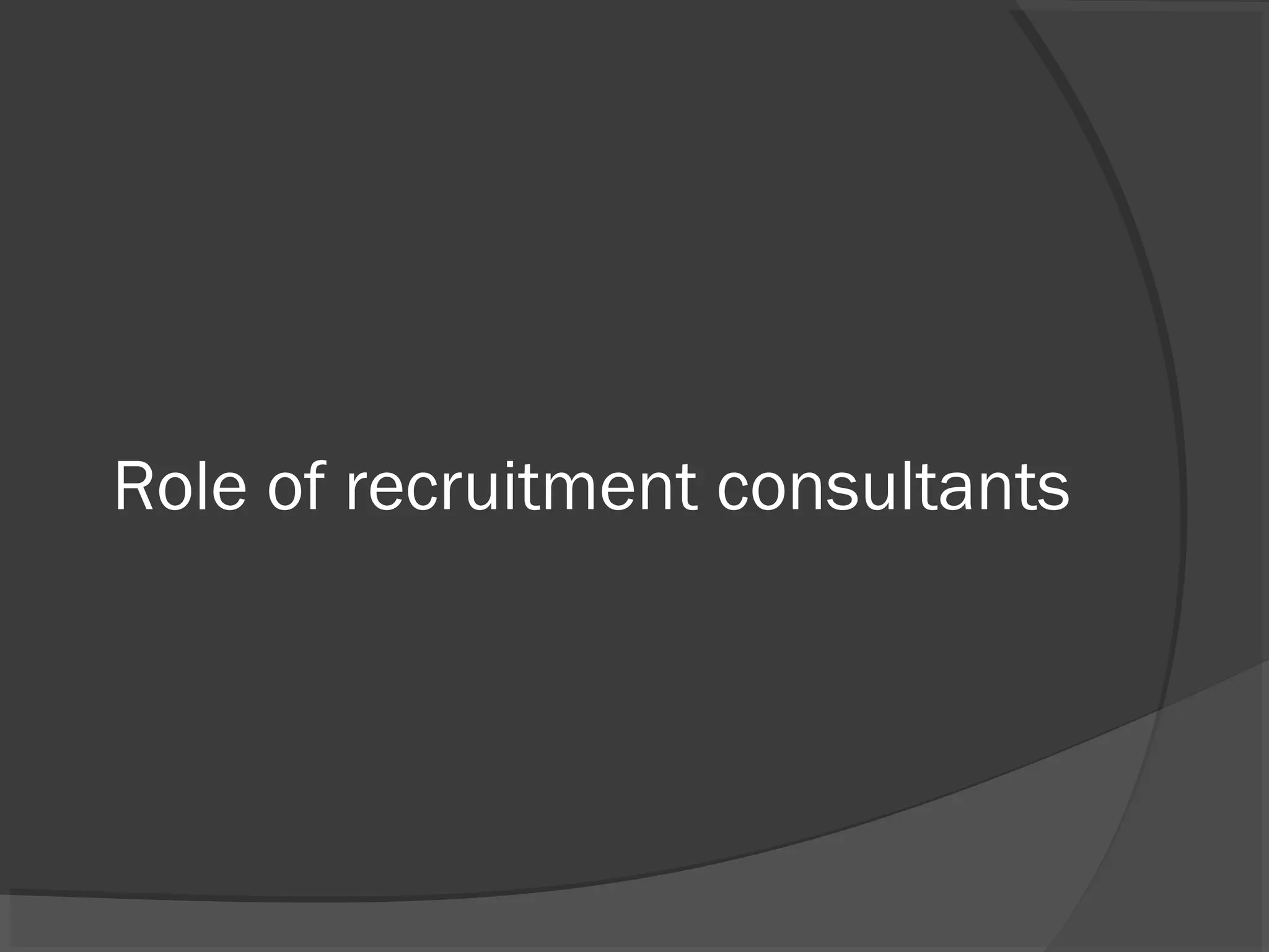 Role of recruitment consultants
 