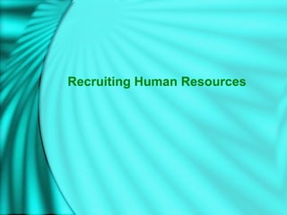 Recruiting Human Resources
 