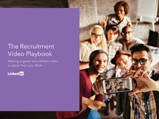 The Recruitment
Video Playbook
Making a great recruitment video 		
is easier than you think
 