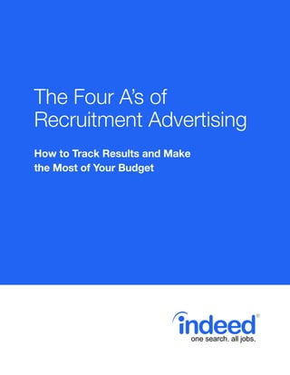 The Four A’s of
Recruitment Advertising
How to Track Results and Make
the Most of Your Budget
 