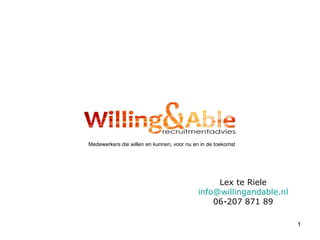 Lex te Riele [email_address] 06-207 871 89 Medewerkers die willen en kunnen, voor nu en in de toekomst 