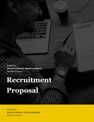 Prepared for:
[Client.FirstName] [Client.LastName]
[Client.Company]
Recruitment
Proposal
Created by:
[Sender.FirstName] [Sender.LastName]
[Sender.Company]
 
