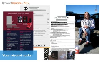Your résumé sucks
Benjamin Chaminade – 2015
 
