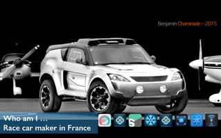 Who am I …
Race car maker in France
Benjamin Chaminade – 2015
 