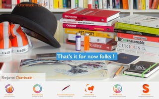 Benjamin Chaminade
That’s it for now folks !
Benjamin Chaminade – 2015
 