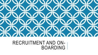 RECRUITMENT AND ON-
BOARDING
 