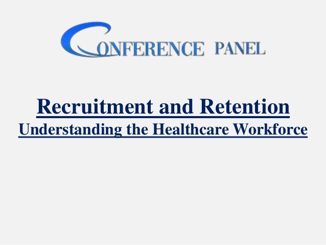Recruitment and Retention
Understanding the Healthcare Workforce
 