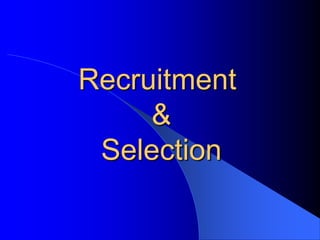 Recruitment
     &
 Selection
 