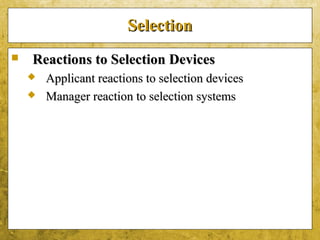 5-43
SelectionSelection
 Reactions to Selection DevicesReactions to Selection Devices
 Applicant reactions to selection devicesApplicant reactions to selection devices
 Manager reaction to selection systemsManager reaction to selection systems
 