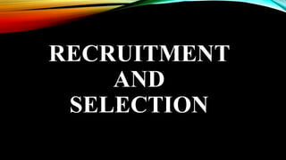 RECRUITMENT
AND
SELECTION
 
