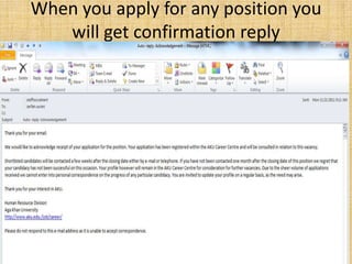 When you apply for any position you
   will get confirmation reply
 