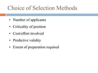 Choice of Selection Methods
• Number of applicants
• Criticality of position
• Cost/effort involved
• Predictive validity
• Extent of preparation required
 