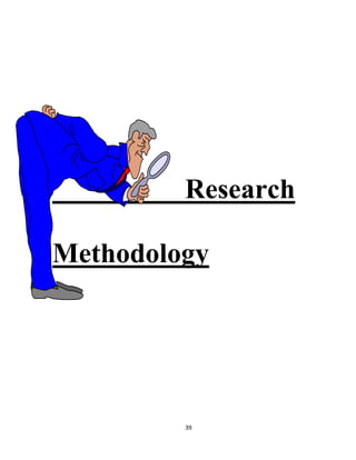Research

Methodology




         39
 