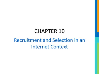 CHAPTER 10
Recruitment and Selection in an
Internet Context
 