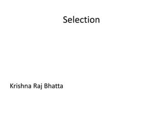 Selection
Krishna Raj Bhatta
 