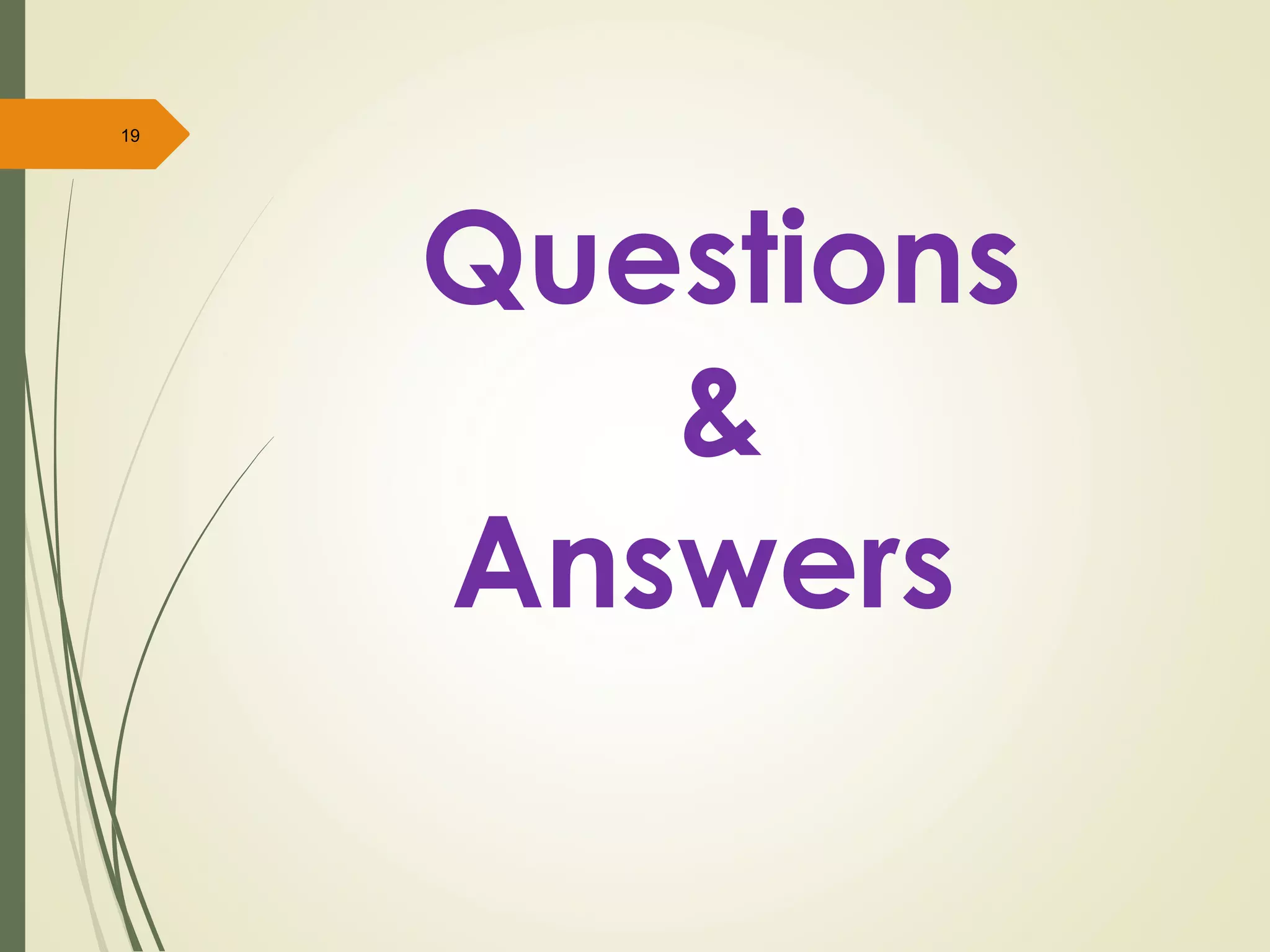 19
Questions
&
Answers
 