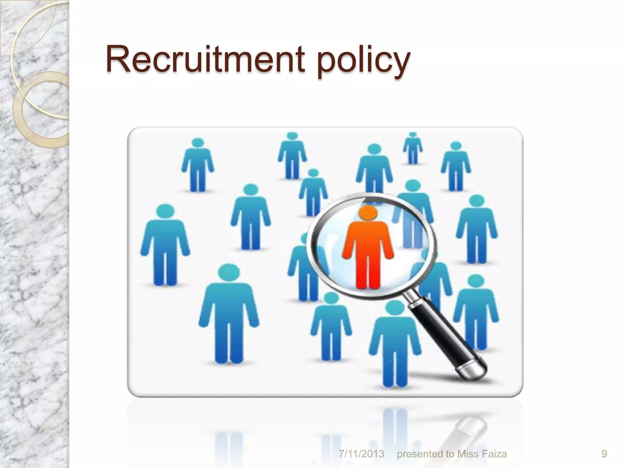 Recruitment policy
7/11/2013 presented to Miss Faiza 9
 