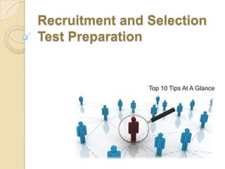 Recruitment and Selection
Test Preparation

Top 10 Tips At A Glance

 