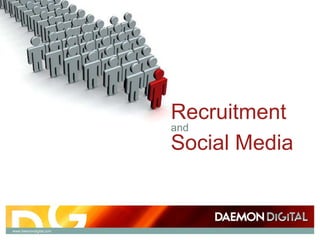 Recruitment
                        and
                        Social Media


www.daemondigital.com
 