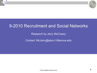 9-2010 Recruitment and Social Networks Research by Jerry McCreary Contact: McJerry@alum.Villanova.edu ,[object Object]