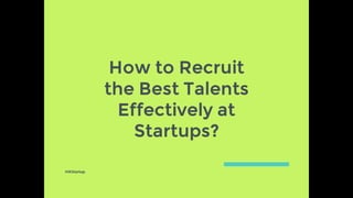 How to Recruit the Best Talents Effectively at Startups?