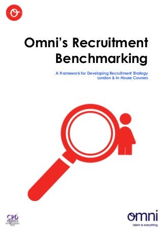 Omni’s Recruitment
   Benchmarking
    A Framework for Developing Recruitment Strategy
                        London & In-House Courses
 