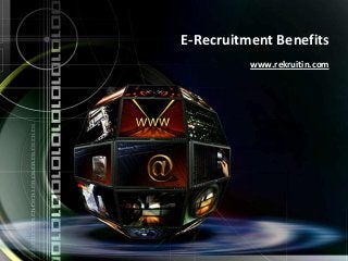 E-Recruitment Benefits
www.rekruitin.com
 