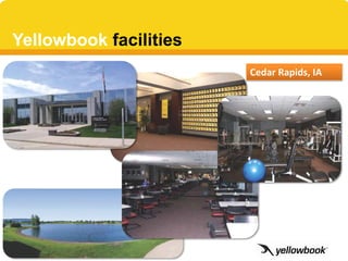 Yellowbook facilities
                        Cedar Rapids, IA
 