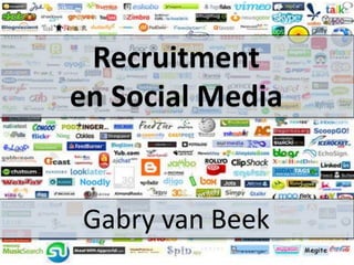 Recruitment
en Social Media


Gabry van Beek
 