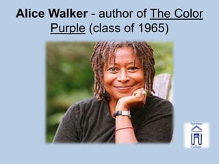 Alice Walker - author of The Color
      Purple (class of 1965)
 