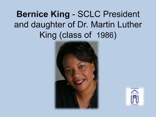 Bernice King - SCLC President
and daughter of Dr. Martin Luther
      King (class of 1986)
 