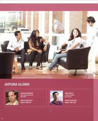 Anshumal Dikshit,
Head Human Resources
iGate BPO
Jaipuria Alumnus
Batch 1995-97
Vikas Misra
Corporate Quality
EXL Services
Jaipuria Alumnus
Batch 1997-99
JAIPURIA ALUMNI
50
 