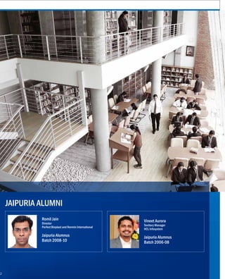 Romil Jain
Director
Perfect Bioplast and Renmin International
Jaipuria Alumnus
Batch 2008-10
Vineet Aurora
Territory Manager
HCL Infosystem
Jaipuria Alumnus
Batch 2006-08
JAIPURIA ALUMNI
72
 
