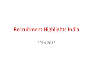 Recruitment Highlights India
2014-2015
 