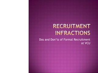 Dos and Don’ts of Formal Recruitment
at VCU
 