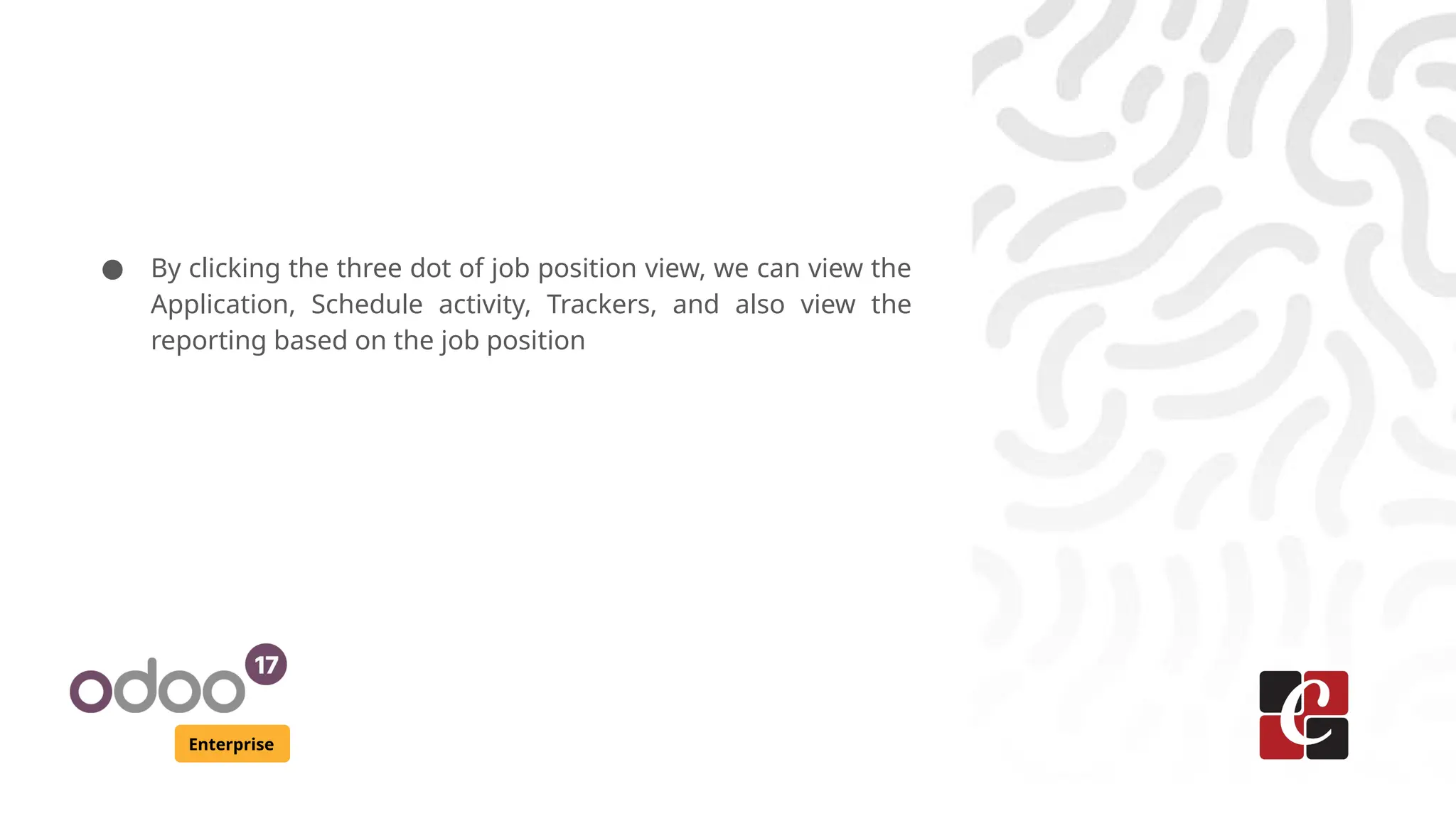 Enterprise
● By clicking the three dot of job position view, we can view the
Application, Schedule activity, Trackers, and also view the
reporting based on the job position
 