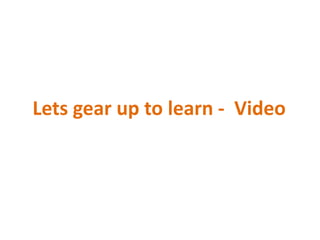 Lets gear up to learn - Video
 
