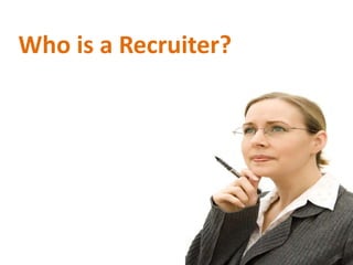 Who is a Recruiter?
 