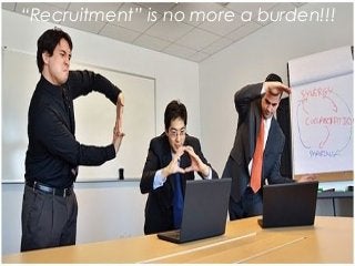 “Recruitment” is no more a burden!!!
 