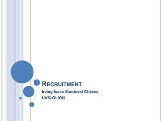RECRUITMENT
Irving Isaac Sandoval Chávez
UVM-GLION
 