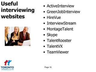 Useful
interviewing
websites
• ActiveInterview
• GreenJobInterview
• HireVue
• InterviewStream
• MontageTalent
• Skype
• TalentRooster
• TalentVX
• TeamViewer
Page 16
 