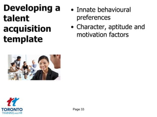 Developing a
talent
acquisition
template
• Innate behavioural
preferences
• Character, aptitude and
motivation factors
Page 33
 
