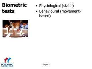 Biometric
tests
• Physiological (static)
• Behavioural (movement-
based)
Page 45
 