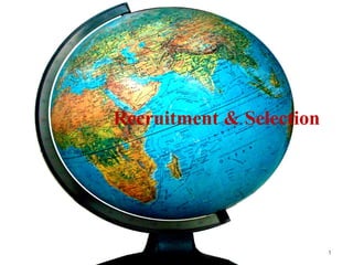 Recruitment & Selection
1
 