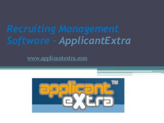 Recruiting Management 
Software - ApplicantExtra 
www.applicantextra.com 
 